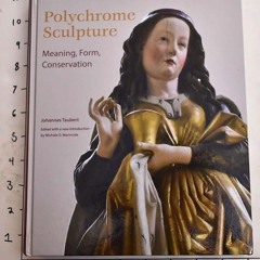 ⚡Read🔥PDF Polychrome Sculpture: Meaning, Form, Conservation