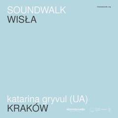 Katarina Gryvul (UA) | WISŁA soundwalk | RIVERSSSOUNDS | jun 2021
