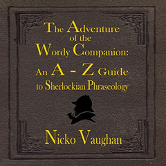 [Download] KINDLE 🗃️ The Adventure of the Wordy Companion: An A-Z Guide to Sherlocki