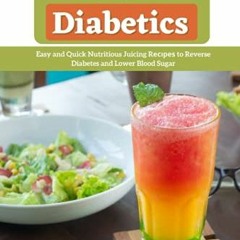 [Access] KINDLE PDF EBOOK EPUB Healthy Juicing For Diabetics: Easy and Quick Nutritious Juicing Reci