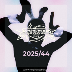 MIQROKOSMOS - # 2025/44 - MIQRO