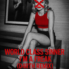 World Class Sinner / I'm A Freak - (D4RTH Remix)