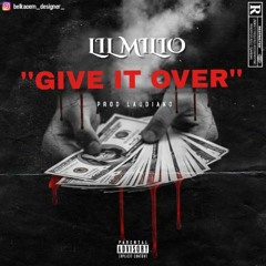 LIL MILIO - GIVE IT OVER (PROD BY LAUDIANO)
