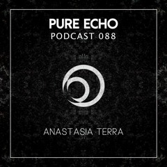 Pure Echo Podcast #088 – Anastasia Terra