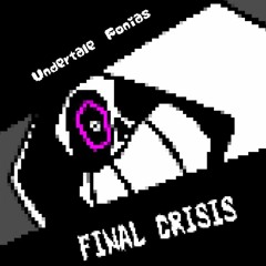 [UNDERTALE: Fonias] FINAL CRISIS