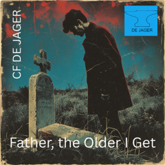 Father the Older I Get