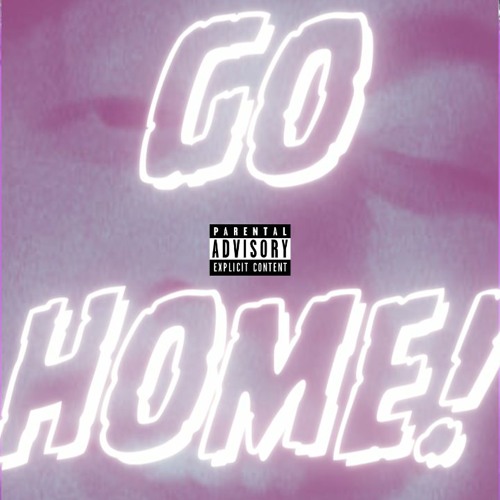 Go Home! (Prod. $upreme)