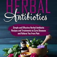 [Access] [PDF EBOOK EPUB KINDLE] Herbal Antibiotics: Simple and Effective Herbal Anti