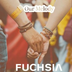 Fuchsia - Our Melody