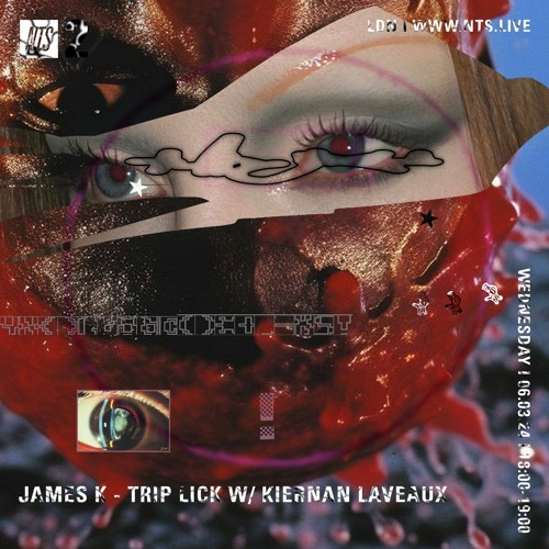 James K - Trip Lick w/ Kiernan Laveaux Takeover - NTS March 2024