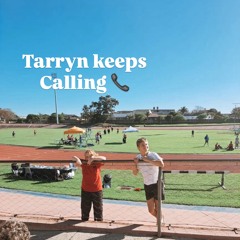 Tarryn keeps calling