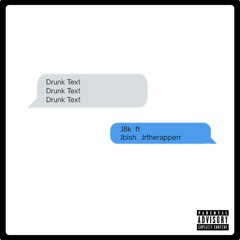 Drunk Text (Ft. Jbish and Jrtherapperr)