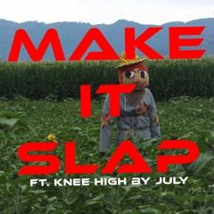 Make It Slap ft. Knee High By July