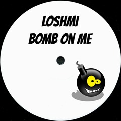 Loshmi - Bomb On Me