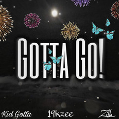 Gotta Go! (feat. 19kzee & Zilla)