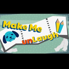 Make Me unLaugh - doo doo doggy