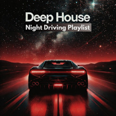 DEEP HOUSE - Night Driving Playlist