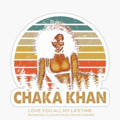 Chaka Khan - Love you all my lifetime ( Benergee Club  Mix) by  Dj French Pierre
