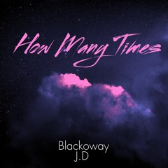 Blackoway & JD MZ -How Many Times