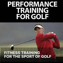 Lire Performance Training for Golf: Fitness Training for the Sport of Golf sur VK WLgep