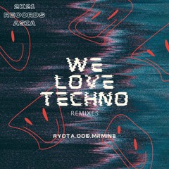 RYOTA, oo0, mRmine - We Love Techno (oo0 Korea Acid Techno Remix)