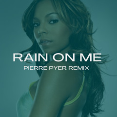 Rain On Me (Pierre Pyer Remix) {Free Download}