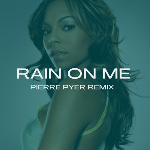 Rain On Me (Pierre Pyer Remix) {Free Download}