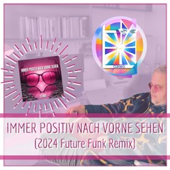 Immer Positiv Nach Vorne Sehen (2024 Future Funk Remix)