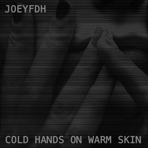 COLD HANDS ON WARM SKIN