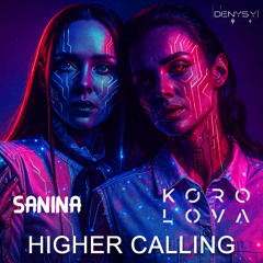 Korolova, Julia Sanina - Higher Calling (DENYS Y Trance Remix)