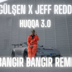 Gülşen X Jeff Redd - HUQQA 3.0 (Bangır Bangır Remix)