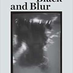 [ACCESS] PDF 📄 Black and Blur (consent not to be a single being) by Fred Moten [PDF