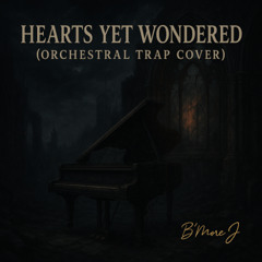 Hearts Yet Wondered (Orchestral Trap Cover)