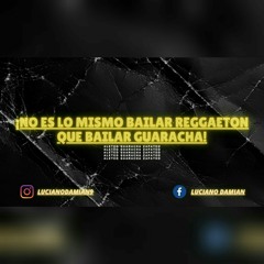 NO ES LO MISMO BAILAR REGGAETON QUE BAILAR GUARACHA - DJ LUCIANO DAMIAN