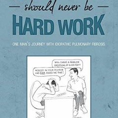 VIEW [EBOOK EPUB KINDLE PDF] Breathing Should Never Be Hard Work: One Man's Journey W