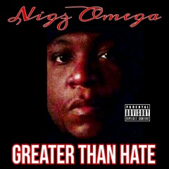 Greater Than Hate - Nigz Omega