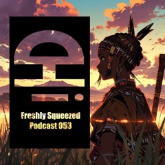 Freshly Squeezed Podcast 053 - Afro House Mix by Ne'm Chi