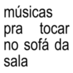 músicas pra tocar no sofá da sala