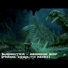 Subnautica - Abandon Ship (Primal Xenolith Remix)