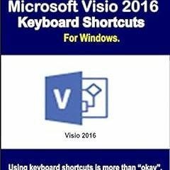 GET [EPUB KINDLE PDF EBOOK] Microsoft Visio 2016 Keyboard Shortcuts For Windows (Shor