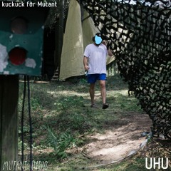 UHU [kuckuck for Mutant] [23.12.2021]