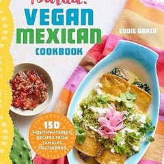 [PDF READ ONLINE] 🌟 ¡Salud! Vegan Mexican Cookbook: 150 Mouthwatering Recipes from Tamales to