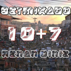 == 10 + 7 SETMIXADO - RENAN DINIZ 2K22