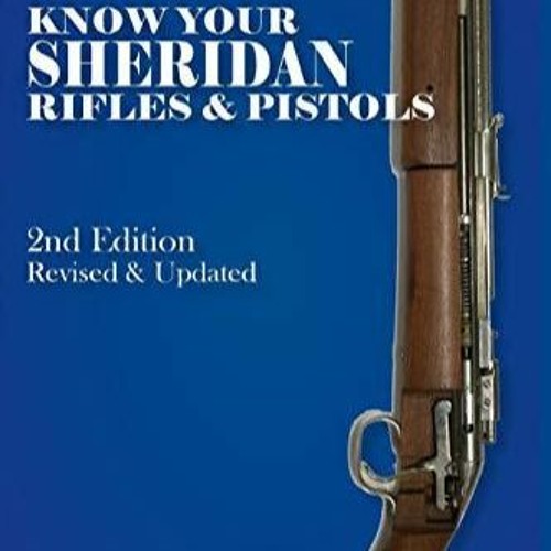 kindle Know Your Sheridan Rifles & Pistols: 2nd Edition Revised & Updated