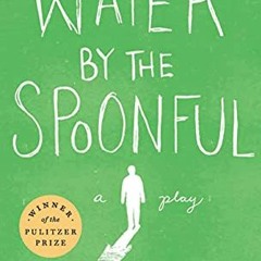 [ACCESS] [PDF EBOOK EPUB KINDLE] Water by the Spoonful (Revised TCG Edition) by  Quia