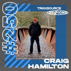 TRAXSOURCE LIVE! Sessions #250 - Craig Hamilton
