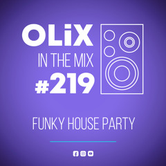 OLiX in the Mix - 219 - Funky House Party