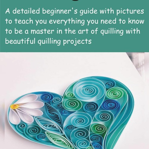 Stream Pdf Book Paper Quilling For Beginners: A detailed beginner's guide  with pictures from Xiretafgahoonaja