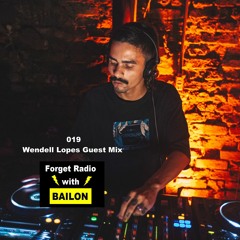 Forget Radio with BAILON 019 Wendell Lopes Guest Mix