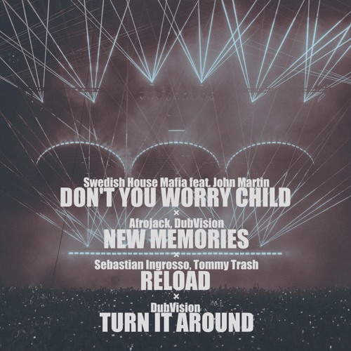 Don't You Worry Child / New Memories / Reload / Turn It Around